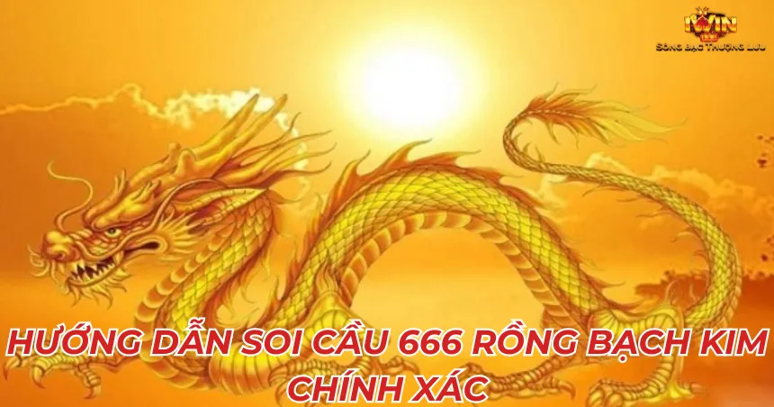 Hướng dẫn Soi cầu 666 rồng bạch kim chính xác