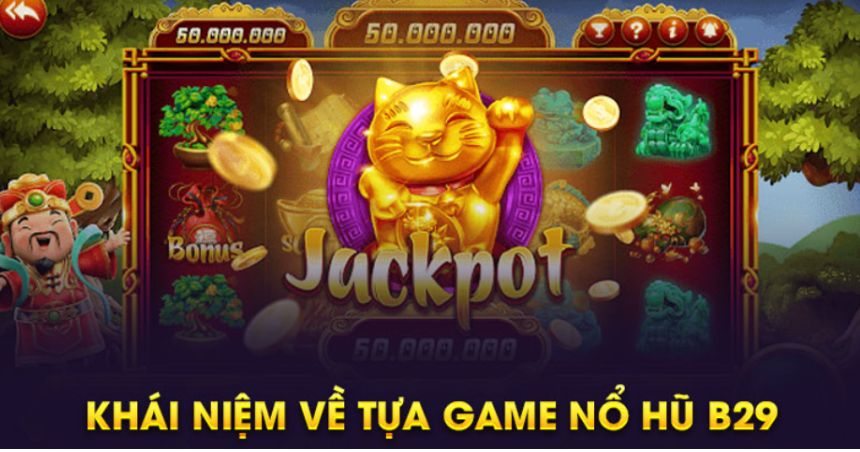 Tìm hiểu đôi nét về tựa game B29 quay hũ