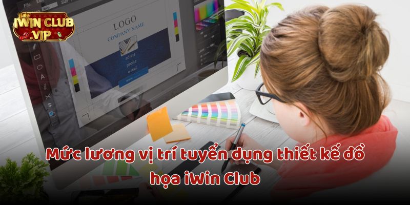 Mức lương vị trí tuyển dụng thiết kế đồ họa iWin Club