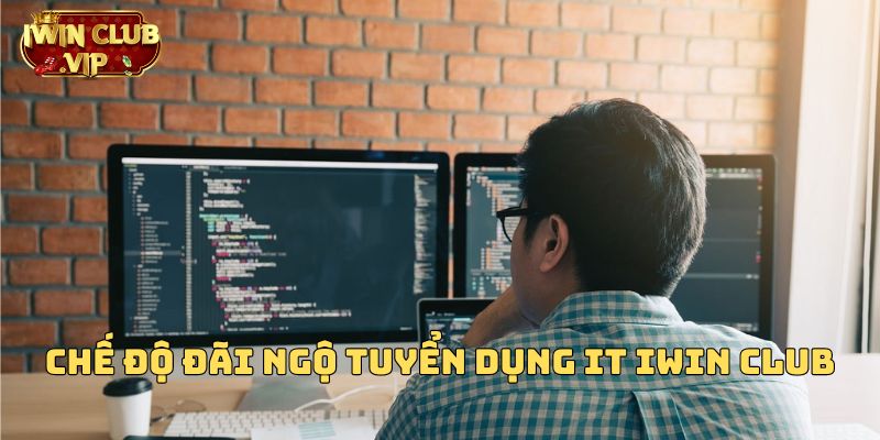 Chế độ đãi ngộ tuyển dụng IT iWin Club