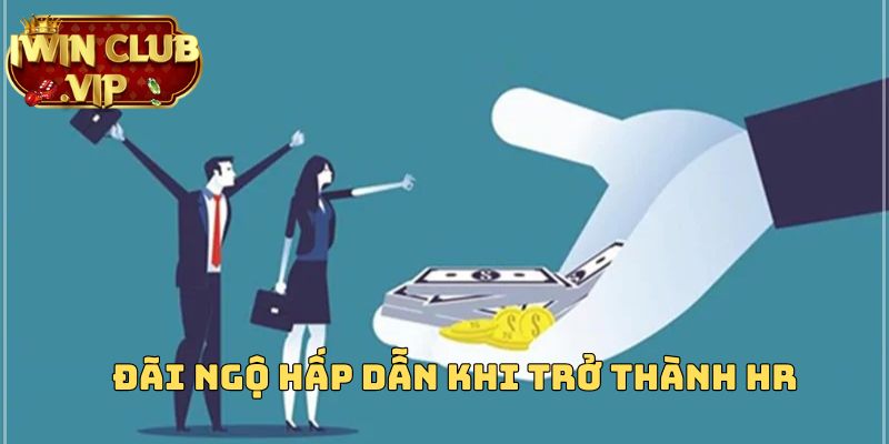 Đãi ngộ hấp dẫn khi trở thành HR iWin Club