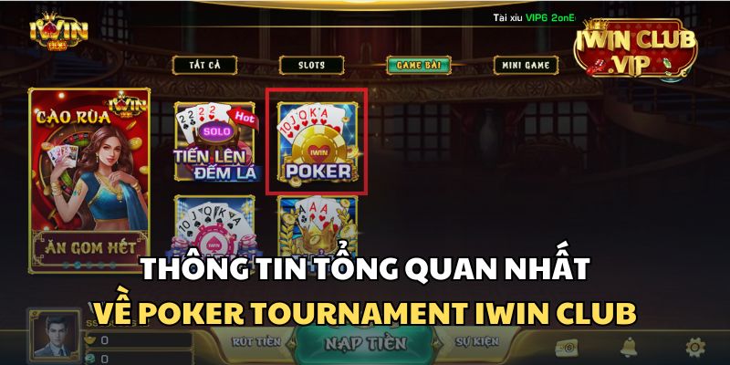 Tìm hiểu những thông tin cơ bản về Poker Tournamen tại iWin Club