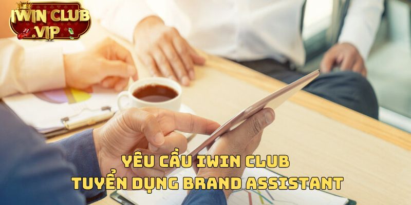 yêu cầu iWin Club tuyển dụng Brand Assistant