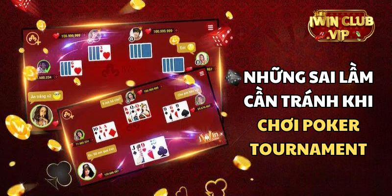 Cần lưu ý gì trong cách chơi Poker Tournament tại iWin Club?