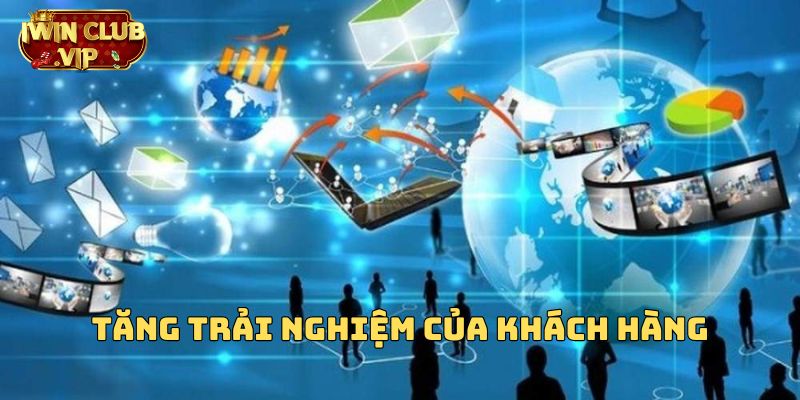 Nâng cao sự hài lòng và tăng trải nghiệm của khách hàng